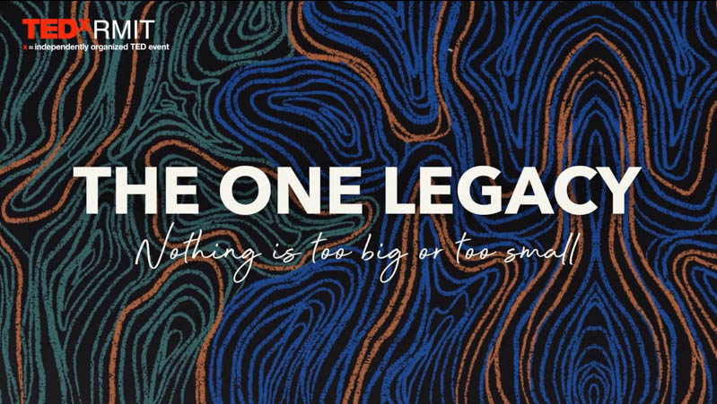 TEDx RMIT 2021 was themed ‘The One Legacy – Nothing is too big or too small’.