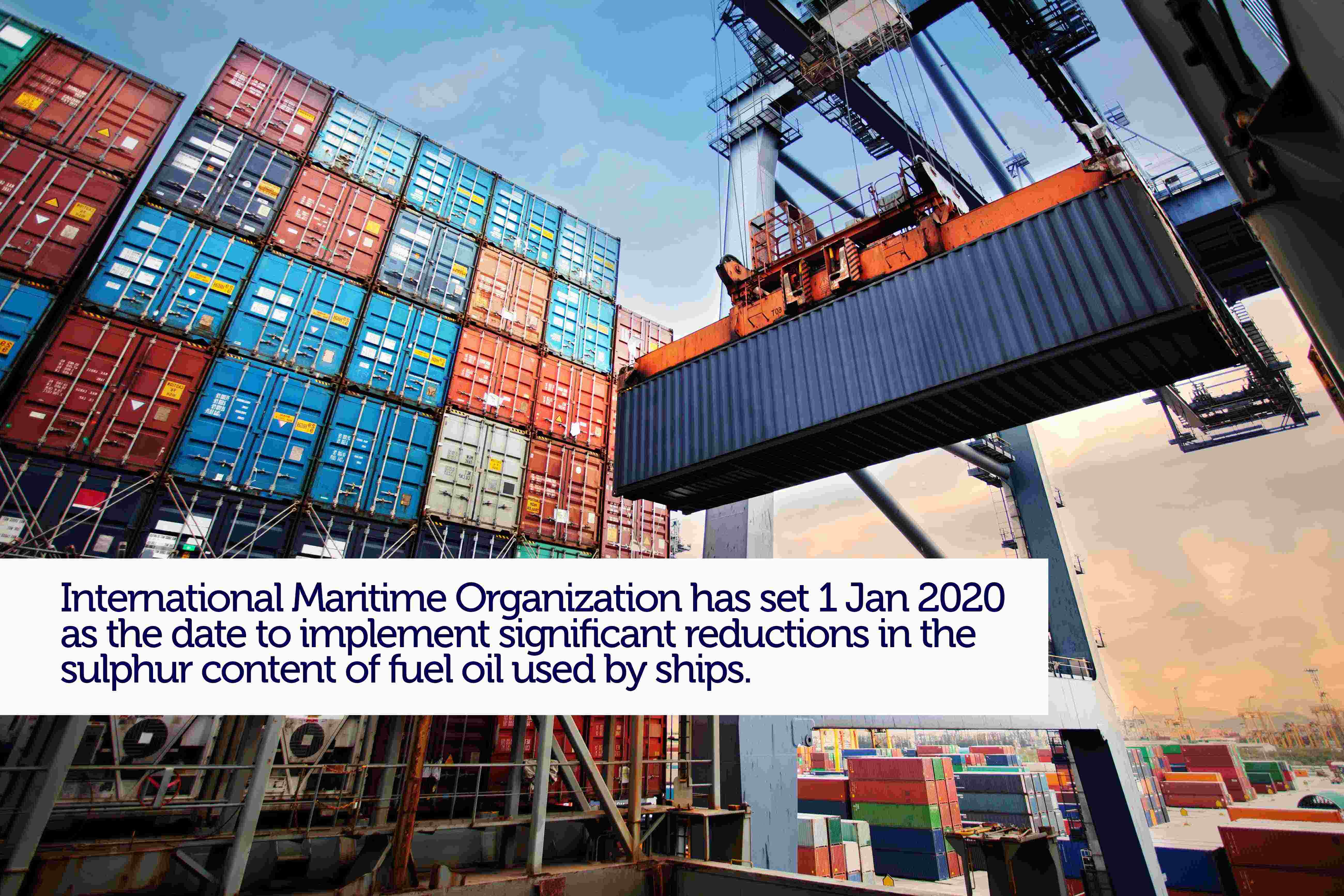 International Maritime Organization has set 1 January 2020 as the date to implement significant reductions in the sulphur content of fuel oil used by ships.